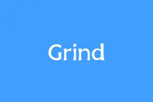 Grind